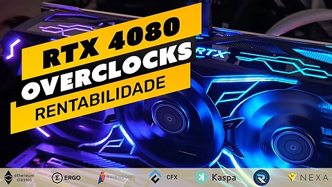 ⛏️🤑 NVIDIA RTX 4080 - RENTABILIDADE E OVERCLOCKS | ETC | ERG | RVN | CFX | KAS | RXD | NEXA