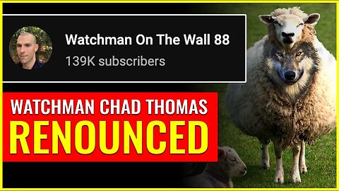 ​@WatchmanOnTheWall88 ​RENOUNCED! Chad Thomas is "deceiving, and being deceived"