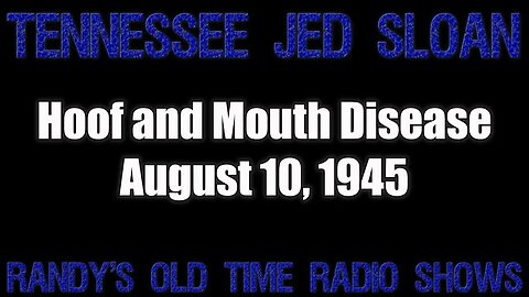 Tennessee Jed Sloane Hoof and Mouth Disease August 10, 1945