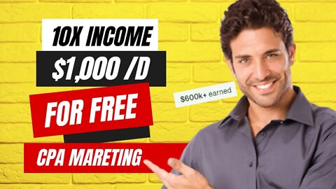 $1000 Per Day, 10X Income, CPA Marketing Free Traffic, CPA Marketing Tutorial, Make Money Online