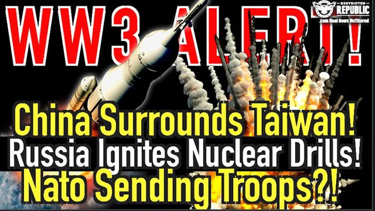 WW3 ALERT! China Surrounds Taiwan, Russia Ignites Nuclear Drills And Nato Sending Troops - 5/25/24..