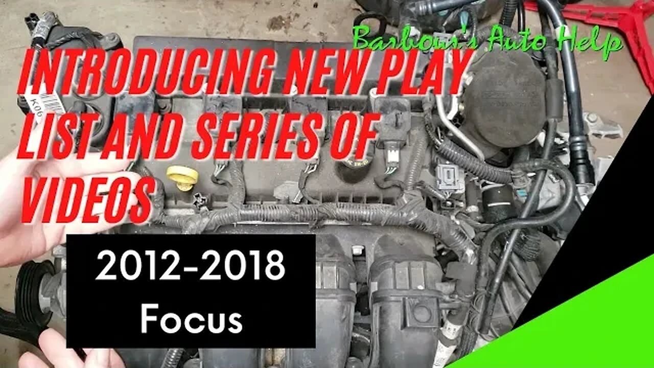 Introducing New Play List And Series Of Videos 2012-2018 Ford Focus 2.0L