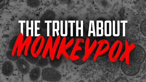 MONKEYPOX: What Mainstream Media Isn't Telling You