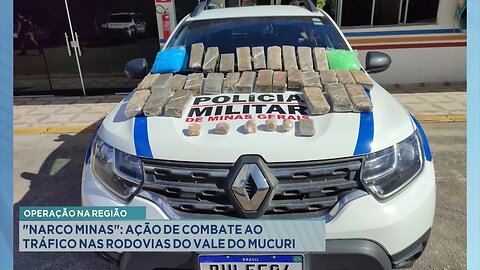 Operação na Região: "Narco Minas": Ação de Combate ao Tráfico nas Rodovias do Vale do Mucuri.