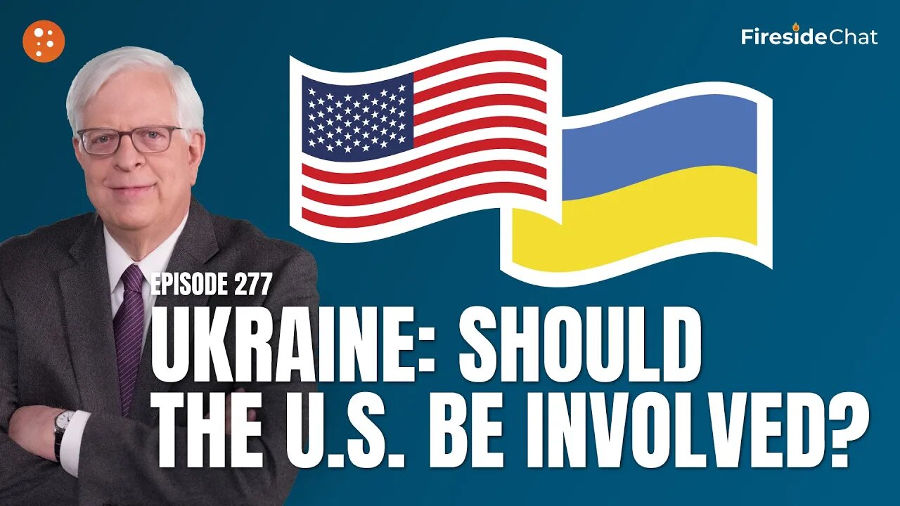 Fireside Chat Ep 277 — Ukraine: Should the U.S. Be Involved?