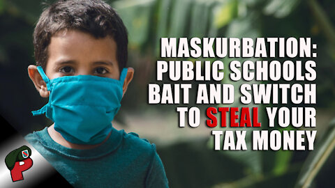 Maskurbation: Public Schools Bait and Switch to Steal Your Money | Grunt Speak Highlights