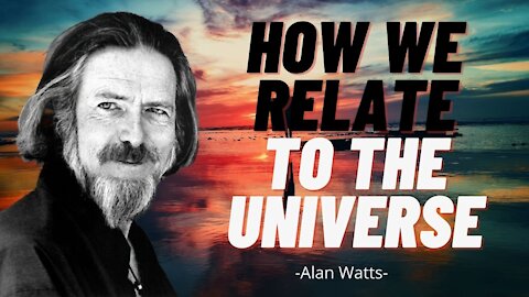 How Humans Relate to the Universe - Alan Watts (full lecture)