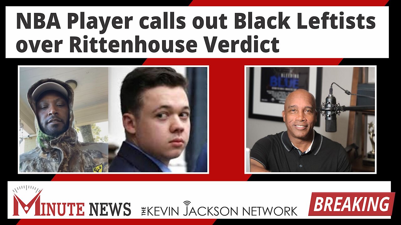 NBA Player calls out Black Leftists over Rittenhouse Verdict - The Kevin Jackson Network