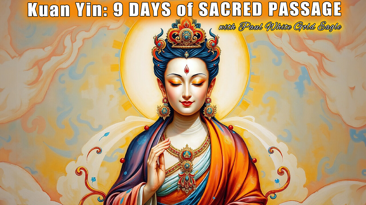 KUAN YIN: You have JUST ENTERED the 9 DAYS of SACRED PASSAGE 🕉 Passageway of Transformation 🕉