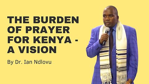 The Burden of Prayer for KENYA - A VISION