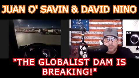 JUAN O' SAVIN & DAVID NINO RODRIGUEZ: "THE GLOBALIST DAM IS BREAKING!"