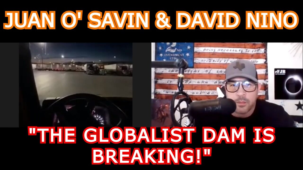 JUAN O' SAVIN & DAVID NINO RODRIGUEZ: "THE GLOBALIST DAM IS BREAKING!"