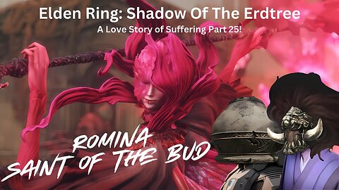 Elden Ring: Shadow Of The Erdtree - A Love Story Of Suffering Part 25!