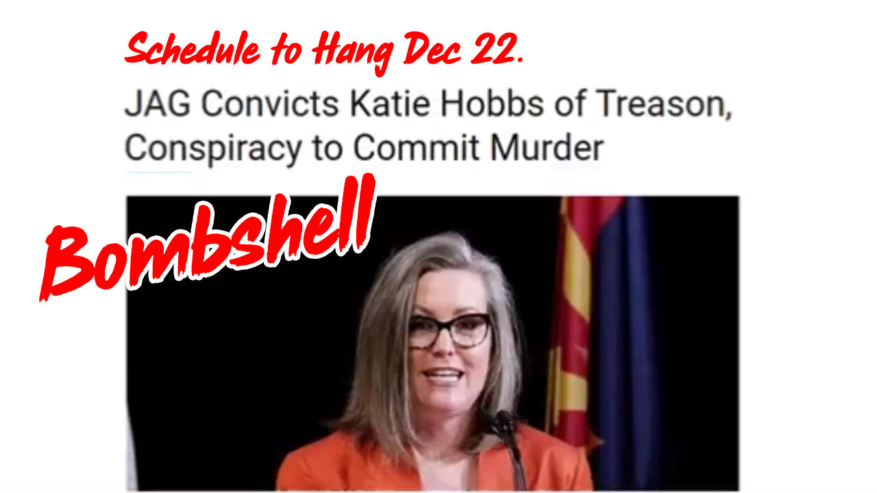 Schedule to Hang Dec 22 - JAG Convicts Katie Hobbs of Treason.