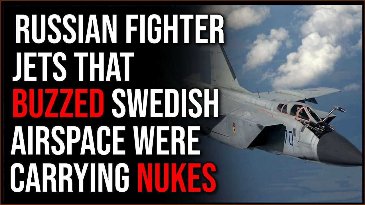 Russian Fighter Jets Armed With NUKES Buzz Swedish Airspace, Freaking Everyone Out