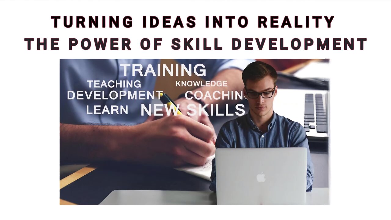 TURNIING IDEAS INTO REALITY – THE POWER OF SKILL DEVELOPMENT