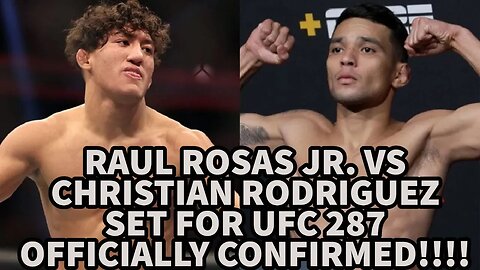 RAUL ROSAS JR. VS CHRISTIAN RODRIGUEZ SET FOR UFC 287 OFFICIALLY CONFIRMED!!!