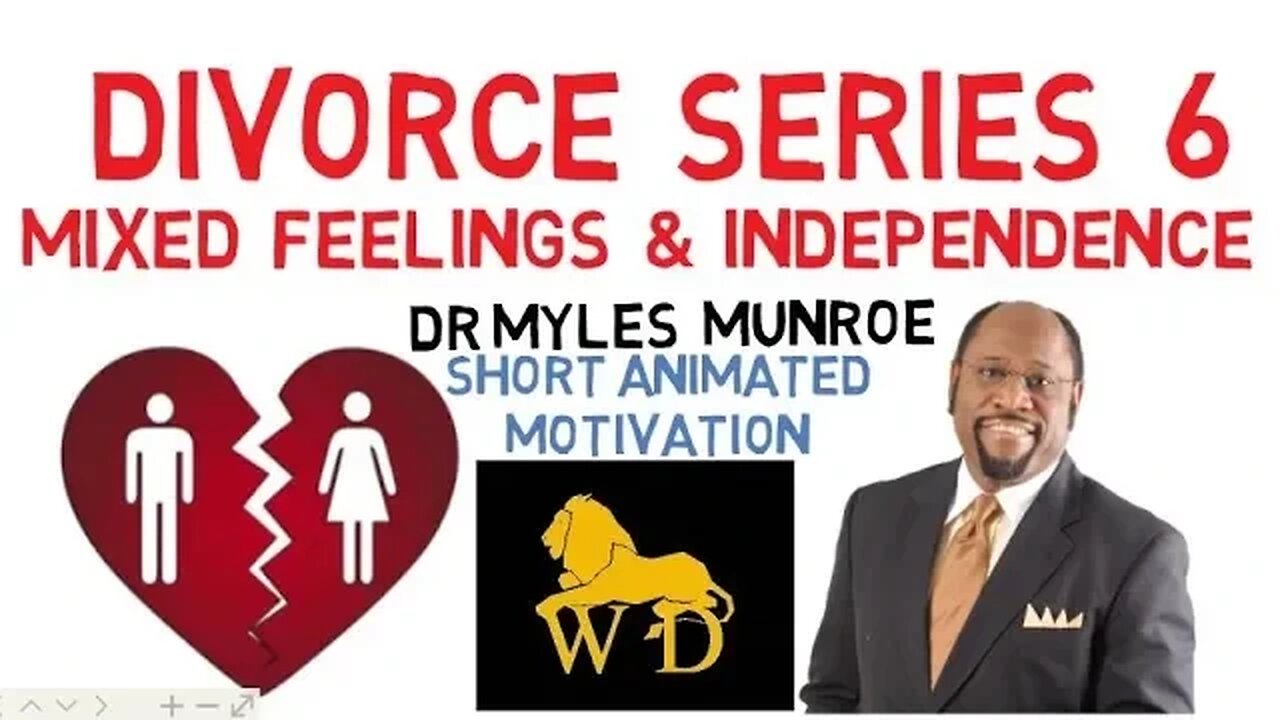 DIVORCE SERIES 6 - MIXED FEELINGS & YOUR INDEPENDENCE by Dr Myles Munroe