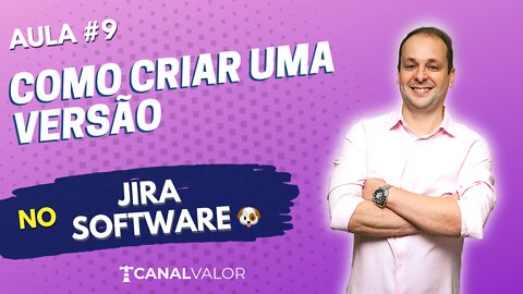 COMO CRIAR UMA VERSÃO 🐶 | AULA #9 | JIRA SOFTWARE BÁSICO