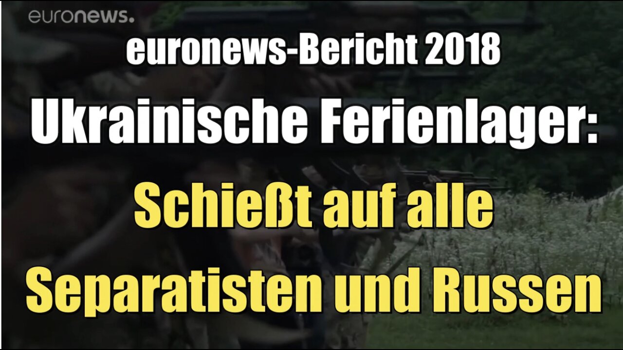 Ukrainische Ferienlager: Schießt auf alle Separatisten und Russen (euronews I 13.11.2018)