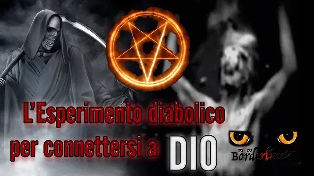 L'esperimento diabolico per connettersi a Dio - BorderlineZ