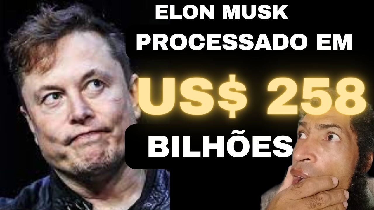 ELON MUSK PROCESSADO EM U$$ 258 BILHÕES