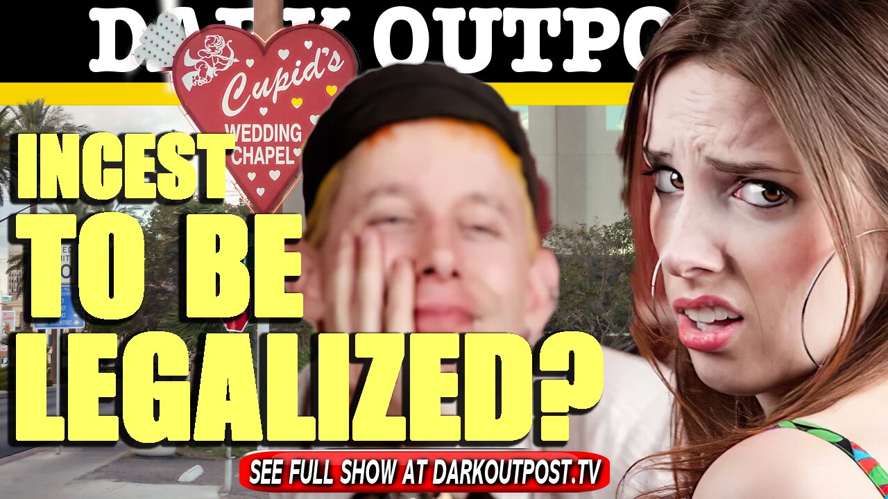 Dark Outpost 04-16-2021 Incest To Be Legalized?