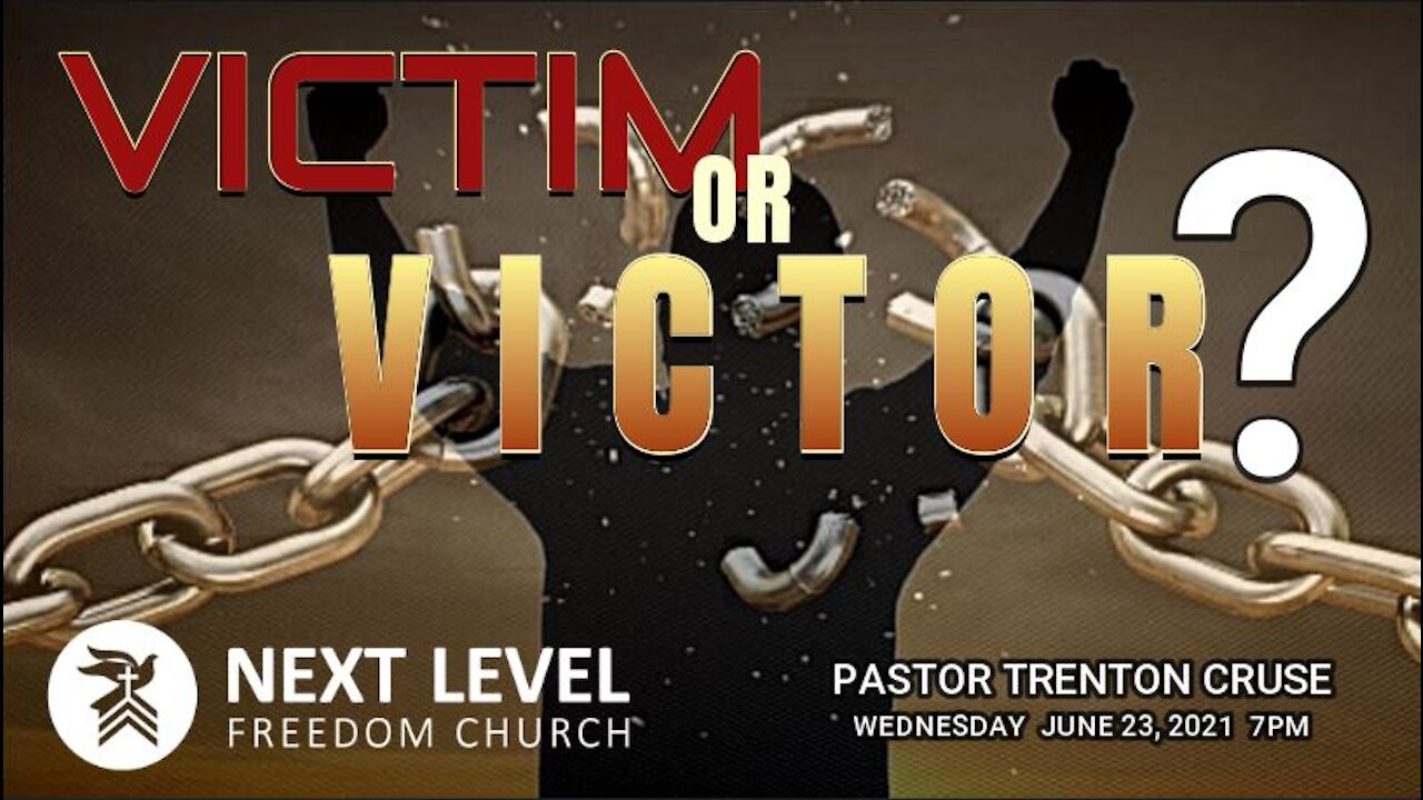 Victim or Victor? - Pastor Trenton Cruse (6/27/21)