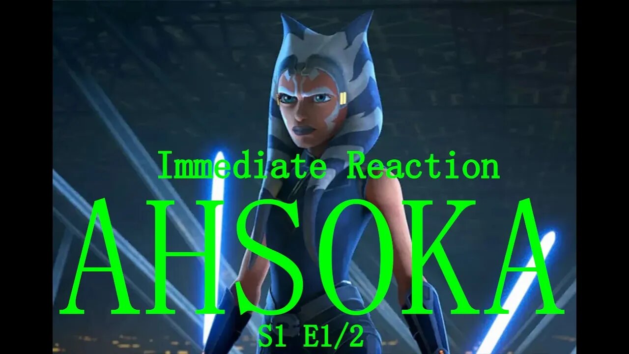 Ahsoka E1&2 Immediate Reaction Spoiler free