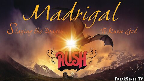 Madrigal by Rush ~ Slaying the Dragon to Know God