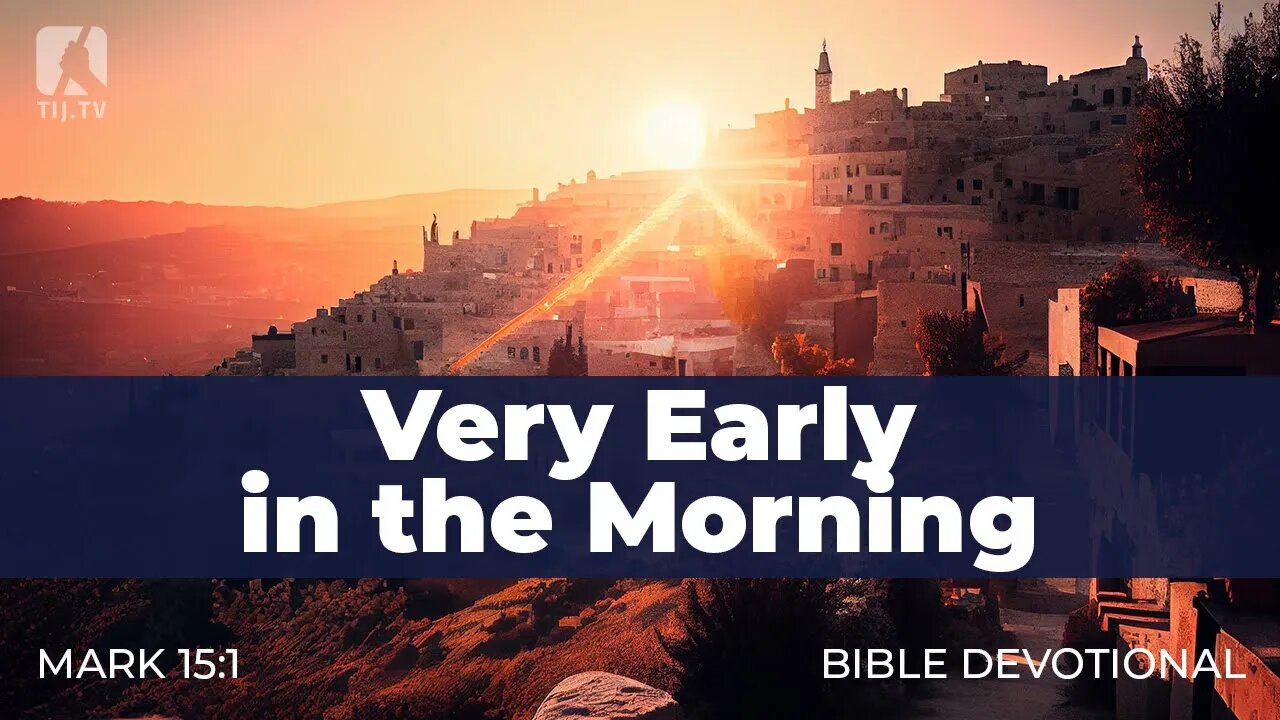 166. Very Early in the Morning – Mark 15:1