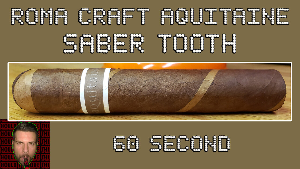 60 SECOND CIGAR REVIEW - RoMa Craft Aquitaine Saber Tooth