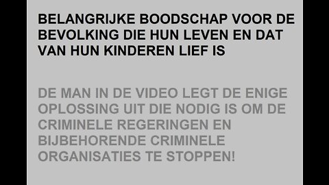 BELANGRIJKE BOODSCHAP VOOR DE BEVOLKING DIE HUN LEVEN EN DAT VAN HUN KINDEREN LIEF IS!