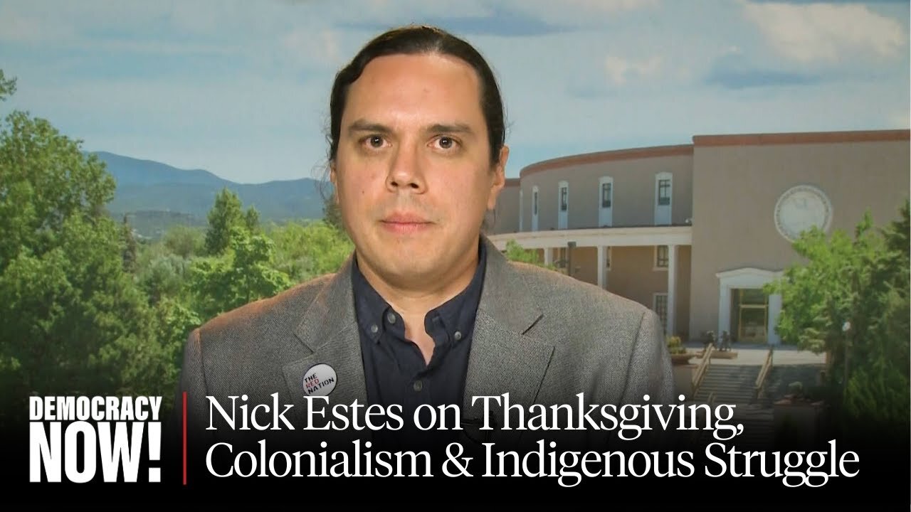 Lakota Historian Nick Estes on Thanksgiving, Settler Colonialism & Continuing Indigenous Resistance