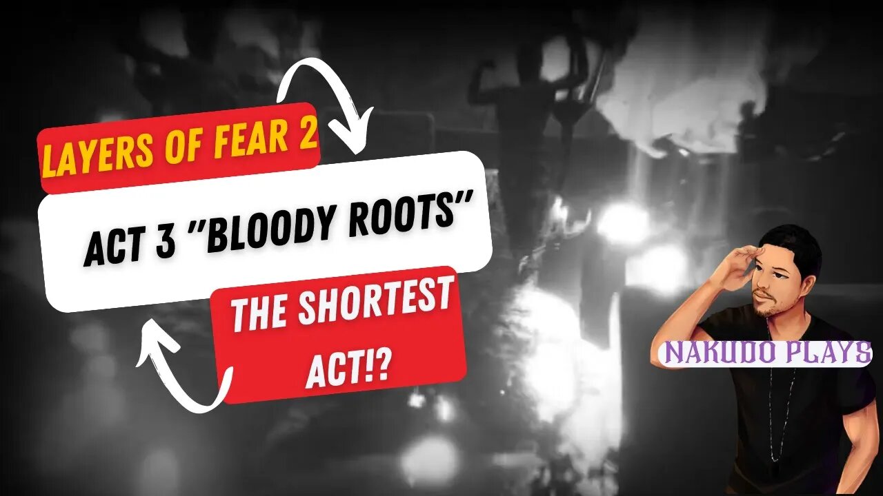 Layers of Fear 2 Act 3 "Bloody Roots" The Shortest Act?!