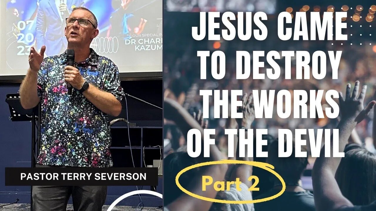 Jesus Came To Destroy The Works Of The Devil (Part 2) - Pastor Terry Severson - July 30, 2023