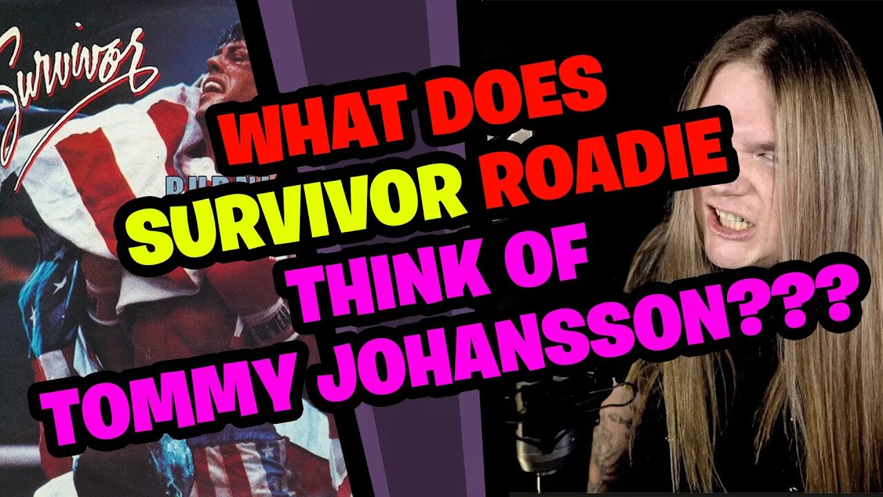 What does SURVIVOR Roadie think of TOMMY JOHANSSON???