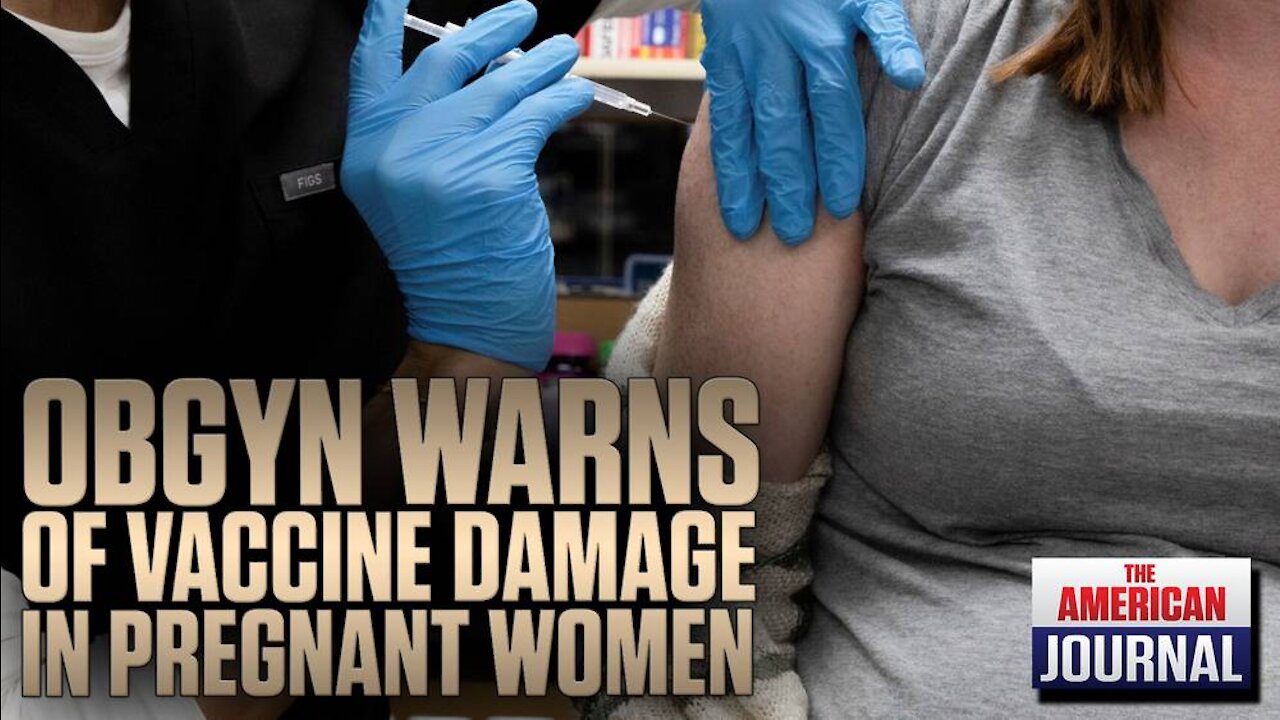 OBGYN Sounds The Alarm On Vaccine Damage In Pregnant Women
