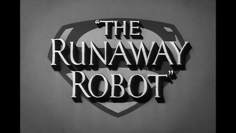 The Adventures Of Superman - "The Runaway Robot"