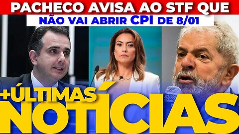 🚨PACHECO NÃO VAI ABIR CPI E AVISOU AO STF - CPMI JÁ - ATUALIZAÇÕES DA CPMI + AS ÚLTIMAS NOTÍCIAS