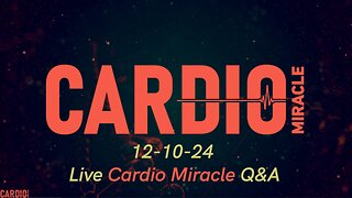 12-10-24 LIVE Cardio Miracle Q&A