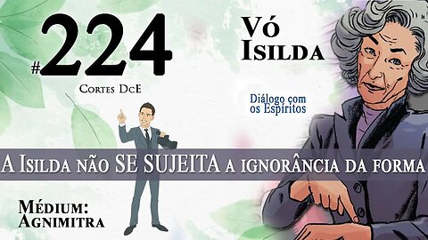 Cortes DcE #224 * A Isilda não SE SUJEITA a ignorância da forma *