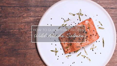 How to Quick-Thaw Wild Alaska Salmon