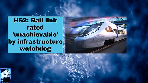 HS2 Rail link rated 'unachievable' by infrastructure watchdog