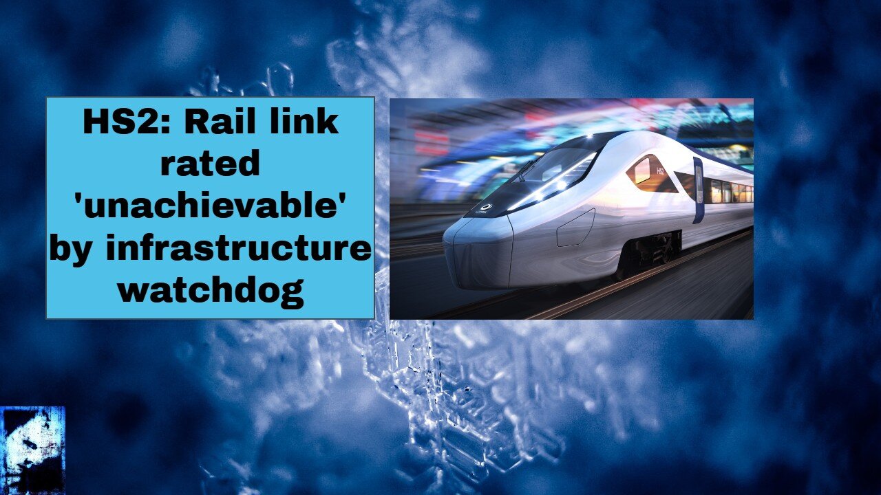 HS2 Rail link rated 'unachievable' by infrastructure watchdog