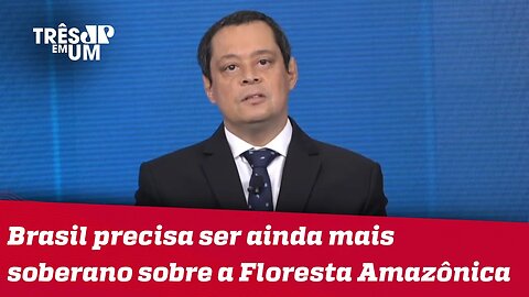 Jorge Serrão: Única saída para a questão da Amazônia é o desenvolvimento regional sustentável