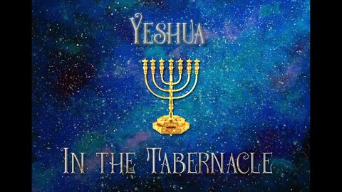 Yeshua in the Tabernacle