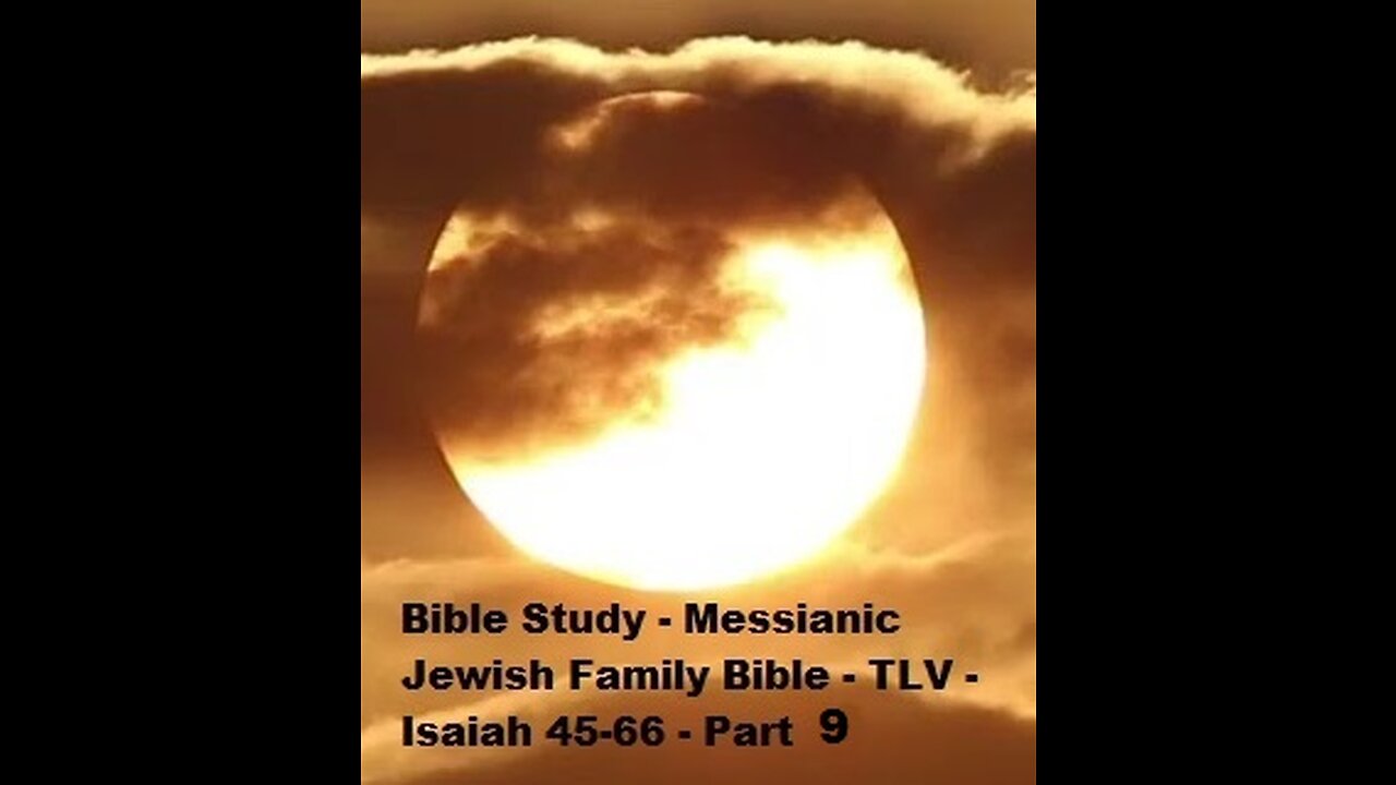 Bible Study - Messianic Jewish Family Bible - TLV - Isaiah 45-66 - Part 9