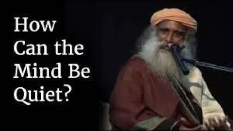 How Can the Mind Be Quiet Sadhguru