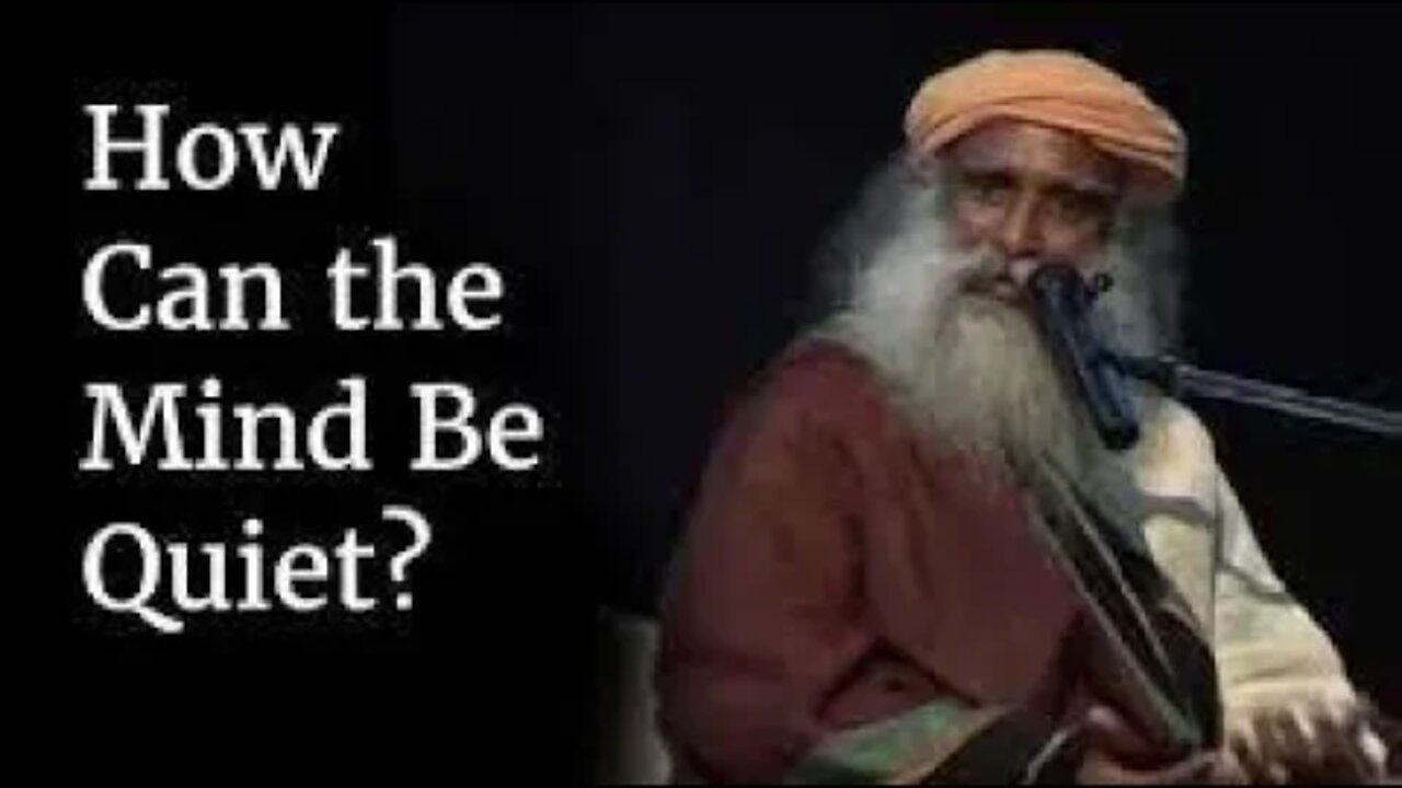 How Can the Mind Be Quiet Sadhguru